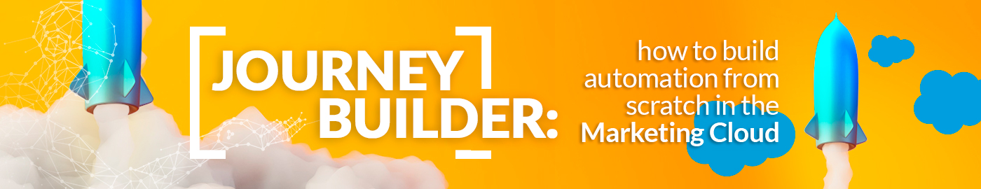 Journey Builder: How to buil automation from scratch in the Marketing Cloud