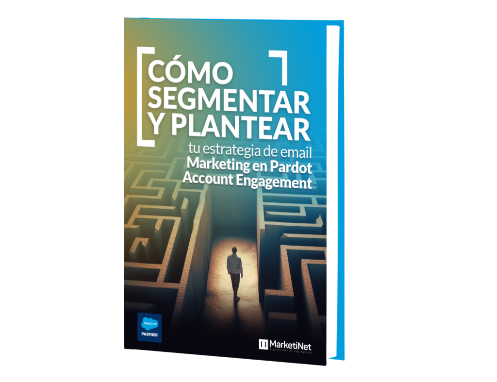 Cómo segmentar y plantear tu estrategia de email marketing en Pardot Account Engagement